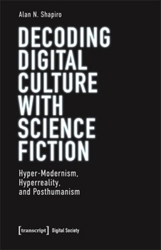 Paperback Decoding Digital Culture with Science Fiction: Hyper-Modernism, Hyperreality, and Posthumanism Book