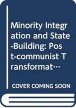 Hardcover Minority Integration and State-Building: Post-Communist Transformations Book