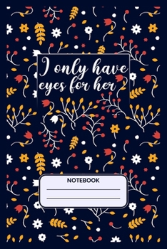 I only have eyes for her: Writing Journal Lined, Diary, Notebook for Men & Women.