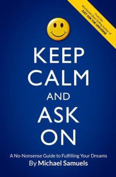 Paperback Keep Calm and Ask On: A No-Nonsense Guide to Fulfilling Your Dreams Book