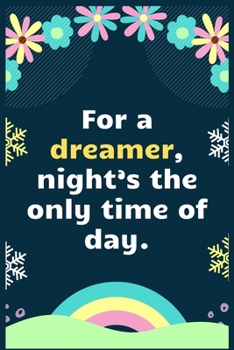 Paperback For a dreamer, night's the only time of day: A Dream Diary for Lucid Dreaming and Dream Interpretation, Write Dream Time interpretation and Mood . Book