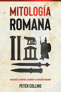Paperback Mitología Romana: Una guía de la historia, los dioses y la mitología romanos [Spanish] Book