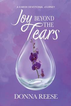 Joy Beyond the Tears: A 6-Week Devotional Journey