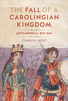 Hardcover The Fall of a Carolingian Kingdom: Lotharingia 855-869 Book