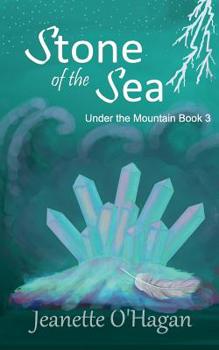 Stone of the Sea - Book #3 of the Under the Mountain