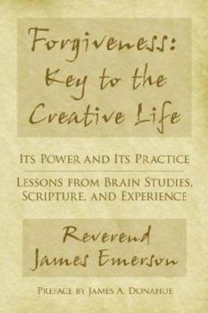Paperback Forgiveness: Key to the Creative Life: Its Power and Its Practice-Lessons from Brain Studies, Scripture, and Experience. Book