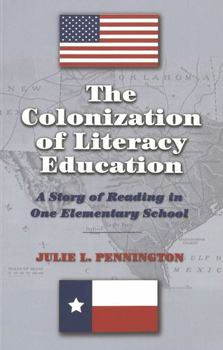 Paperback The Colonization of Literacy Education: A Story of Reading in One Elementary School Book