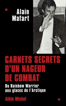 Paperback Carnets secrets d'un nageur de combat: Du « Rainbow Warrior » aux glaces de l'Arctique [French] Book