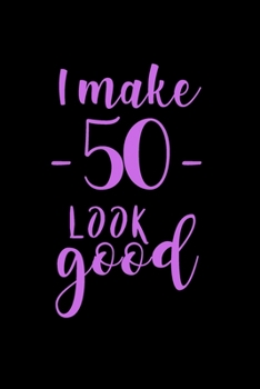 I Look Good: 50th Birthday Gifts For Her. Blank Lined Paperback Notebook. Original And Funny Present For Any 50 Year Old Women.