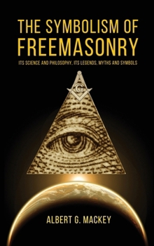 The Symbolism Of Freemasonry