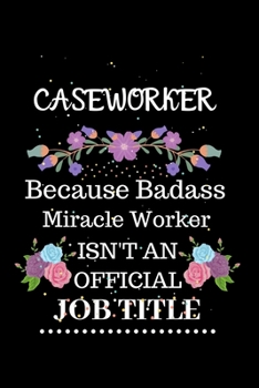 Paperback Caseworker Because Badass Miracle Worker Isn't an Official Job Title: Lined Journal Notebook Gift for Caseworker. Notebook / Diary / Thanksgiving & Ch Book