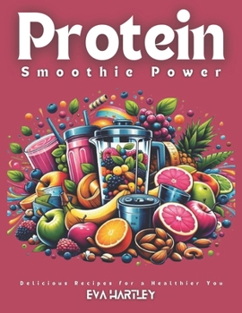 Paperback Protein Smoothie Power: Delicious Recipes for a Healthier You Book
