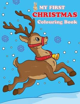 Paperback My First Christmas Colouring Book: Contains pictures of Santa Claus, Snowman, Rudolph the Red-Nosed Reindeer and more! Book