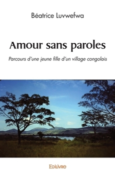 Paperback Amour sans paroles: Parcours d'une jeune fille d'un village congolais [French] Book
