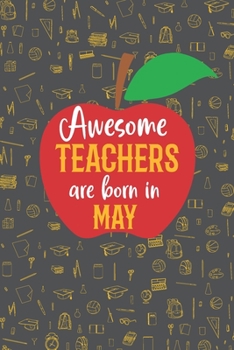 Paperback Awesome Teachers are born in May: Blank line journal notebook for Teachers - Teachers birth month composition notebook Book