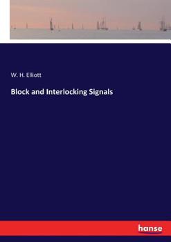 Block And Interlocking Signals: What They Are For; What They Do; How They Do It