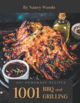 Paperback Oh! 1001 Homemade BBQ and Grilling Recipes: A Must-have Homemade BBQ and Grilling Cookbook for Everyone Book