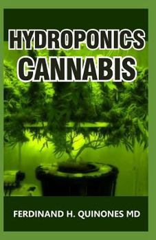 Hydroponics Cannabis: The Complete Guide on How to Grow Cannabis Indoor and Outdoor