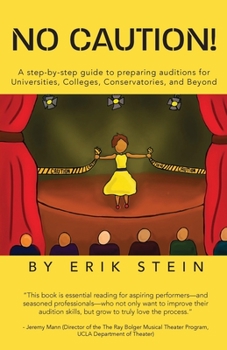 Paperback No Caution!: A Step-by-Step Guide to Preparing Auditions for Universities, Colleges, Conservatories, and Beyond Book