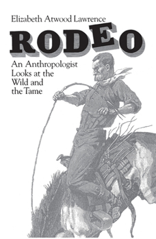 Rodeo: An Anthropologist Looks at the Wild and the Tame