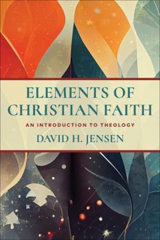 Elements of Christian Faith: An Introduction to Theology