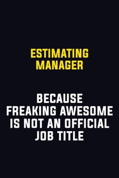 Estimating Manager Because Freaking Awesome Is Not An Official Job Title: Motivational Career Pride Quote 6x9 Blank Lined Job Inspirational Notebook Journal