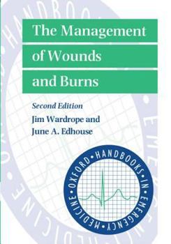 The Management of Wounds and Burns (Oxford Handbooks in Emergency Medicine) - Book  of the Oxford Handbooks in Emergency Medicine