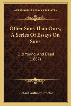 Paperback Other Suns Than Ours, A Series Of Essays On Suns: Old Young, And Dead (1887) Book