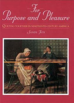Paperback For Purpose and Pleasure: Quilting Together in Nineteenth-Century America Book
