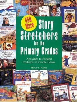 Paperback 450 More Story S-T-R-E-T-C-H-E-R-S for the Primar: Activities to Expand Children's Favorite Books Book