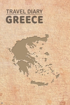 Travel Diary Greece: Travel diary Greece logbook for 40 travel days for travel memories of the most beautiful sights and experiences, packing list, ... log bucket journal, gift idea notebook