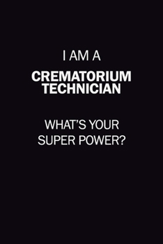 Paperback I Am A Crematorium Technician, What's Your Super Power?: 6X9 120 pages Career Notebook Unlined Writing Journal Book
