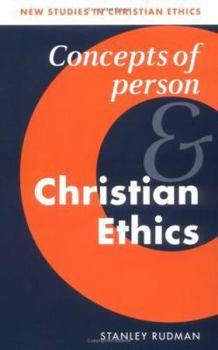 Concepts of Person and Christian Ethics - Book  of the New Studies in Christian Ethics