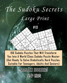 Paperback The Sudoku Secrets - Large Print #10: 100 Sudoku Puzzles That Will Transform You Into A World Class Sudoku Puzzle Master (Get Ready To Solve Diabolica Book