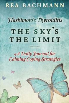 Paperback Hashimoto's Thyroiditis - The Sky's The Limit: A Daily Journal For Calming Coping Strategies Book