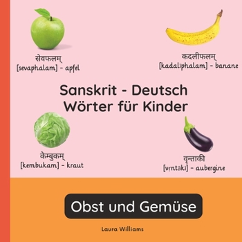 Sanskrit - Deutsch Wörter für Kinder - Obst und Gemüse: Sanskrit Lernen für Kinder und Anfänger - Zweisprachiges Bilderbuch auf Sanskrit mit deutschen ... (Deutsch-Sanskrit))