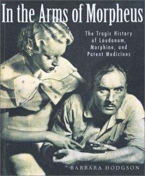 Paperback In the Arms of Morpheus: The Tragic History of Laudanum, Morphine, and Patent Medicines Book