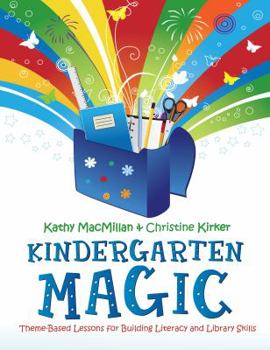Paperback Kindergarten Magic: Theme-Based Lessons for Building Literacy and Library Skills Book