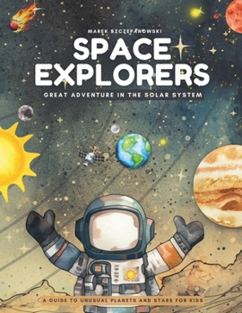 Paperback Space Explorers; Great Adventure in the Solar System: A Guide to Unusual Planets and Stars for Kids Book
