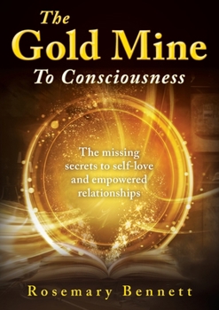 Paperback The Gold Mine To Consciousness: The missing secrets to self-love and empowered relationships Book