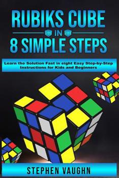 Paperback Rubiks Cube In 8 Simple Steps - Learn The Solution Fast In Eight Easy Step-By-Step Instructions For Kids And Beginners Book