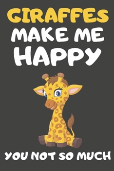 Paperback Giraffes Make Me Happy You Not So Much: Giraffe Gifts For Giraffe Lovers - Blank Lined Notebooks, Journals, Planners and Diaries to Write In Book