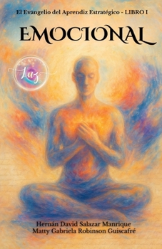 El Evangelio del Aprendiz Estratégico. Libro 1. Emocional.: Un viaje de regreso a la alegría auténtica, sin culpa, sin filtros y sin permiso. (Spanish Edition)