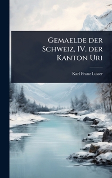 Hardcover Gemaelde der Schweiz, IV. der Kanton Uri [German] Book