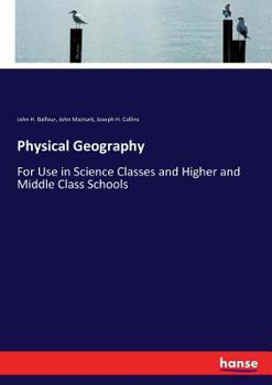 Paperback Physical Geography: For Use in Science Classes and Higher and Middle Class Schools Book