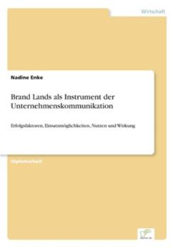 Paperback Brand Lands als Instrument der Unternehmenskommunikation: Erfolgsfaktoren, Einsatzmöglichkeiten, Nutzen und Wirkung [German] Book