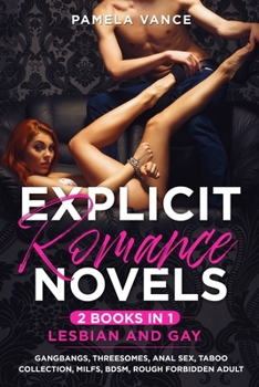 Explicit Romance Novels (2 Books in 1): Lesbian and Gay. Gangbangs, Threesomes, Anal Sex, Taboo Collection, MILFs, BDSM, Rough Forbidden Adult
