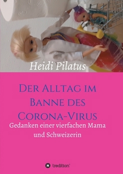 Paperback Der Alltag im Banne des Corona-Virus: Gedanken einer vierfachen Mama und Schweizerin [German] Book