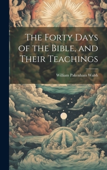 Hardcover The Forty Days of the Bible, and Their Teachings Book