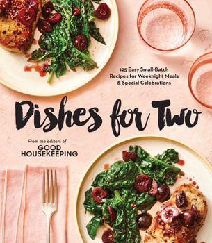Hardcover Good Housekeeping Dishes for Two: 125 Easy Small-Batch Recipes for Weeknight Meals & Special Celebrations Book